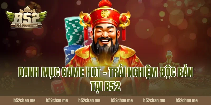 Danh mục Game Hot – Trải nghiệm độc bản tại B52